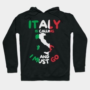 Italy Is Calling And I Must Go - Italy Holiday Travel Hoodie